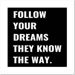 Follow your Dreams They Know the Way. Posters and Art